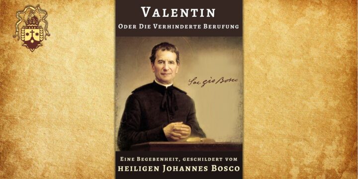 Neue Publikation! Valentin, oder die Verhinderte Berufung. Geschrieben vom heiligen Johannes Bosco